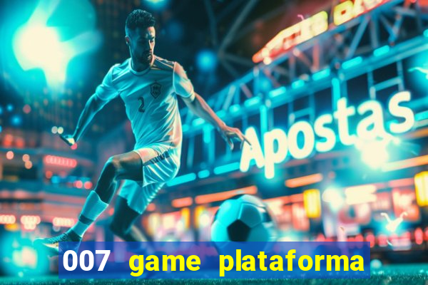 007 game plataforma paga mesmo